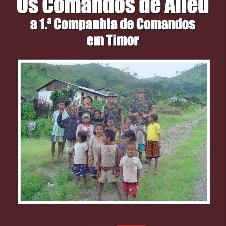 Os Comandos de Aileu - a 1ª Companhia de Comandos em Timor